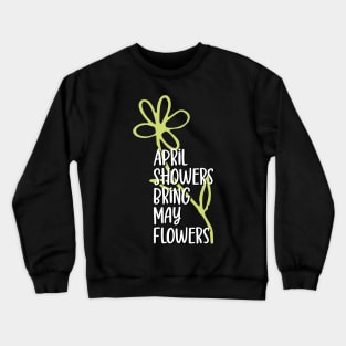 April showers bring may flowers Crewneck Sweatshirt